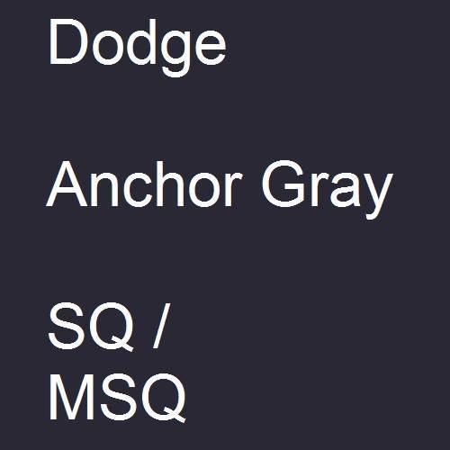 Dodge, Anchor Gray, SQ / MSQ.